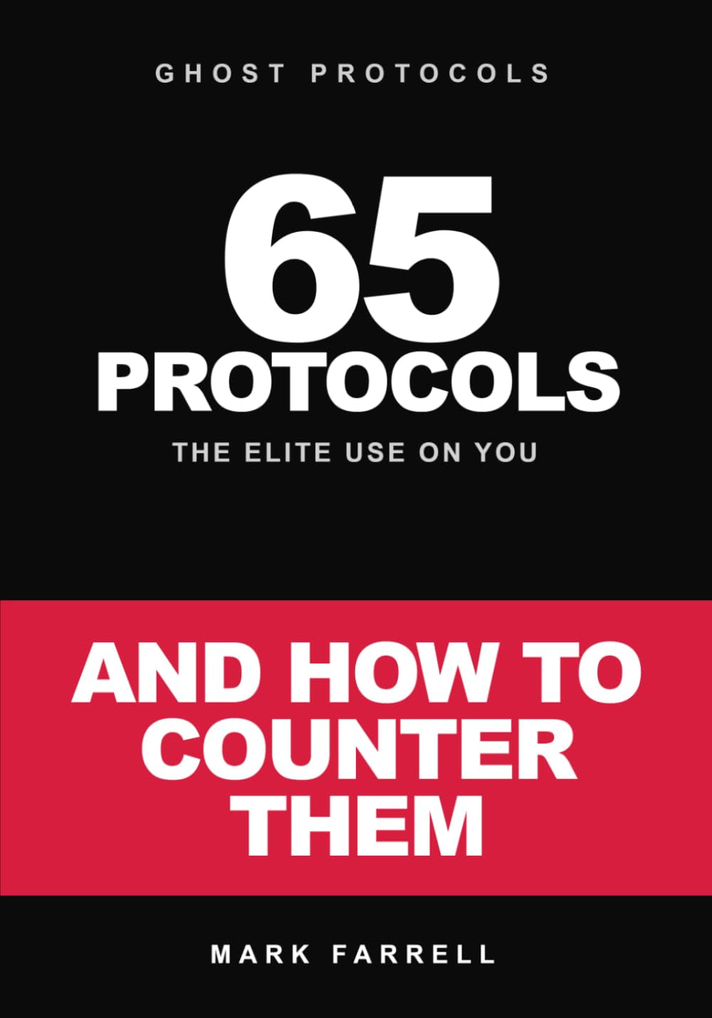 GHOST PROTOCOLS: 65 Protocols the Elite Use On You: And How to Counter Them