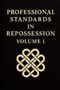 PROFESSIONAL STANDARDS IN REPOSSESSION: Volume I