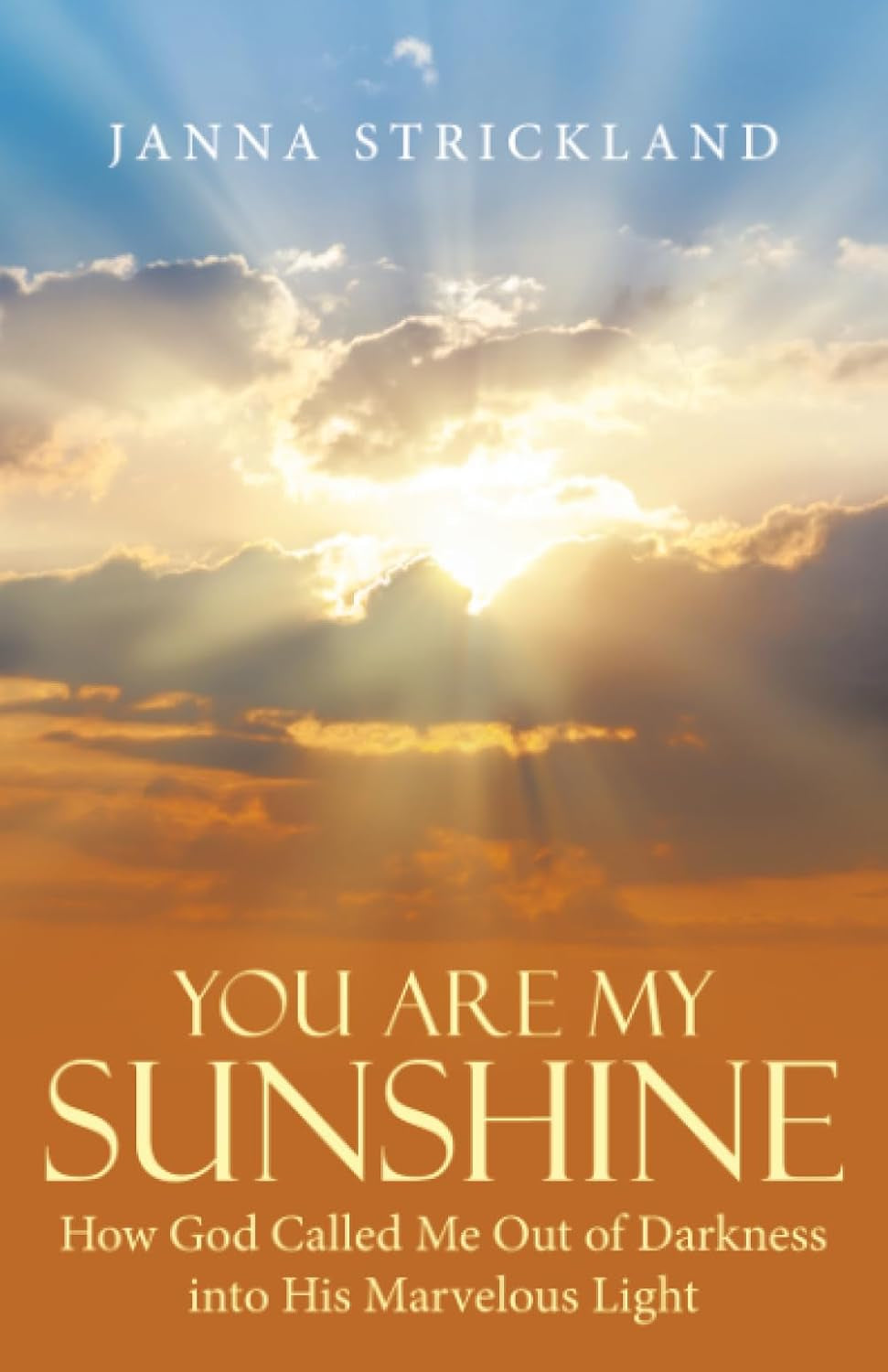 You Are My Sunshine: How God Called Me Out of Darkness into His Marvelous Light
