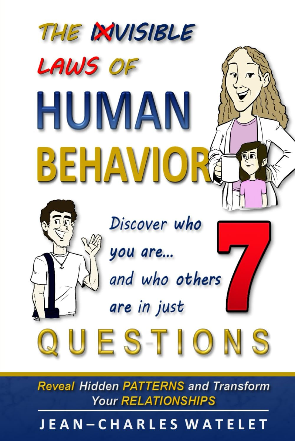 THE INVISIBLE LAWS OF HUMAN BEHAVIOR: Discover who you are, and who others are — in 7 questions. — Transform your life with the P.E.R.F.I.L. Method.