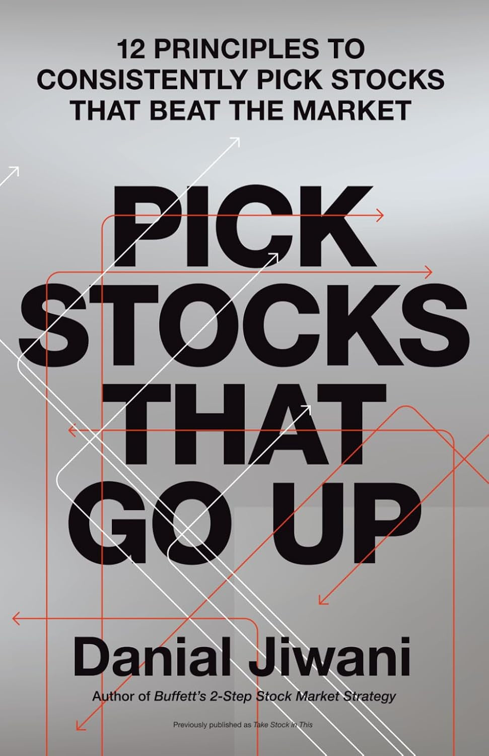 Pick Stocks That Go Up: 12 Principles To Consistently Pick Stocks That Beat The Market