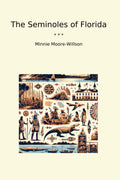 The Seminoles of Florida (Classic Books)