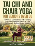 Tai Chi & Chair Yoga for Seniors Over 60: 10-Minute Gentle Seated & Standing Exercises to Regain Balance, Ease Stiffness & Support Brain Health - ... with Illustrations and Video Tutorials