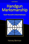 Handgun Marksmanship: Teach Yourself To Shoot Bullseyes