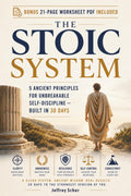 The Stoic System: 5 Ancient Principles for Unbreakable Self-Discipline Built in 30 Days