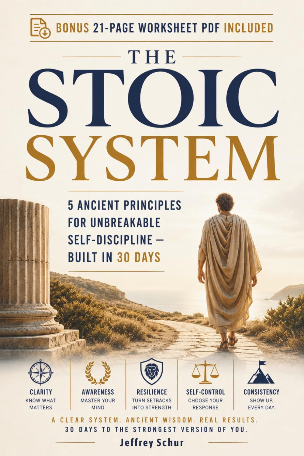 The Stoic System: 5 Ancient Principles for Unbreakable Self-Discipline Built in 30 Days