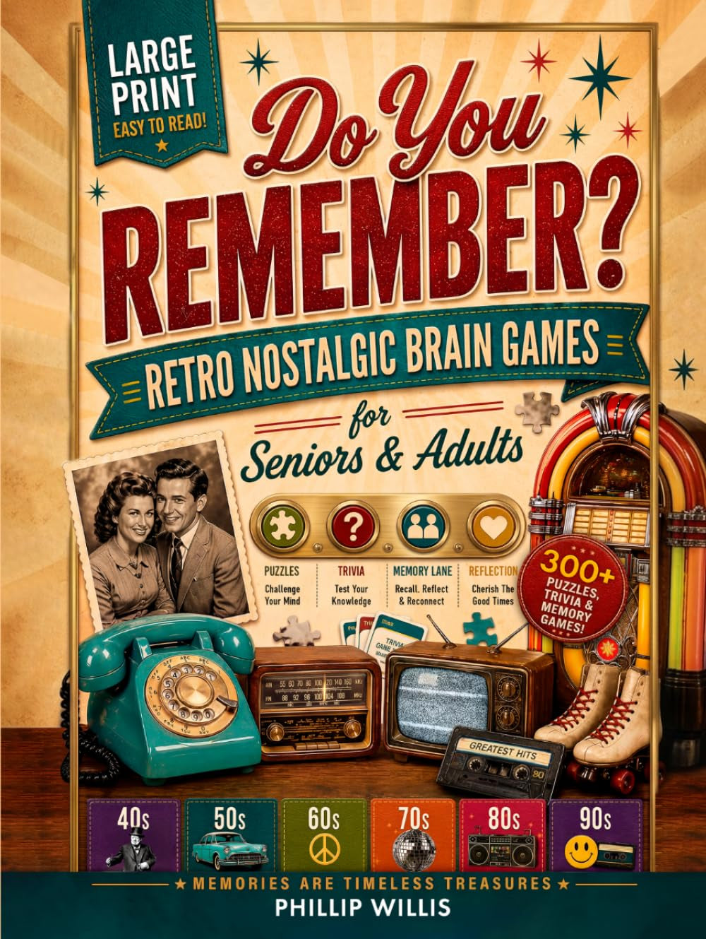 Do You Remember? Retro Nostalgic Brain Games for Seniors & Adults: 300+ Large Print Puzzles, Trivia & Memory Lane Reflection Pages — A Decade-by-Decade Journey: 1940s, 50s, 60s, 70s, 80s & 90s