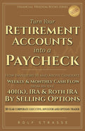 Turn Your Retirement Accounts Into a Paycheck: How Investors 50 and Above Generate Weekly and Monthly Cash Flow From an Idle 401(k), IRA, or Roth IRA ... Options (Financial Freedom Books Series)