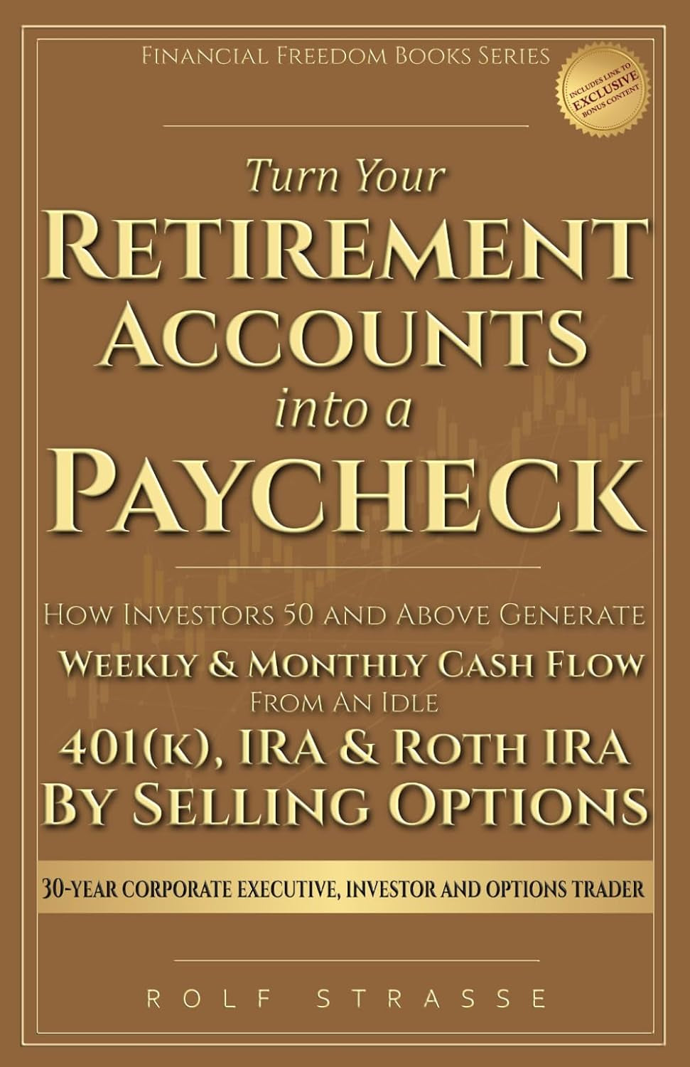 Turn Your Retirement Accounts Into a Paycheck: How Investors 50 and Above Generate Weekly and Monthly Cash Flow From an Idle 401(k), IRA, or Roth IRA ... Options (Financial Freedom Books Series)