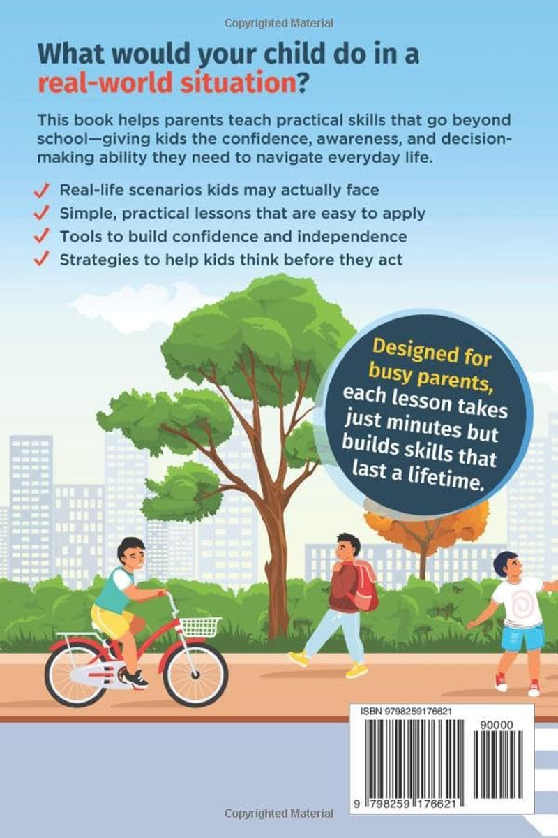 How to Raise Street-Smart Kids: 120 Real Life Scenarios to Build Confidence, Awareness, and Smart Decision Making in Today’s World (The Hansen Life Skills Series)