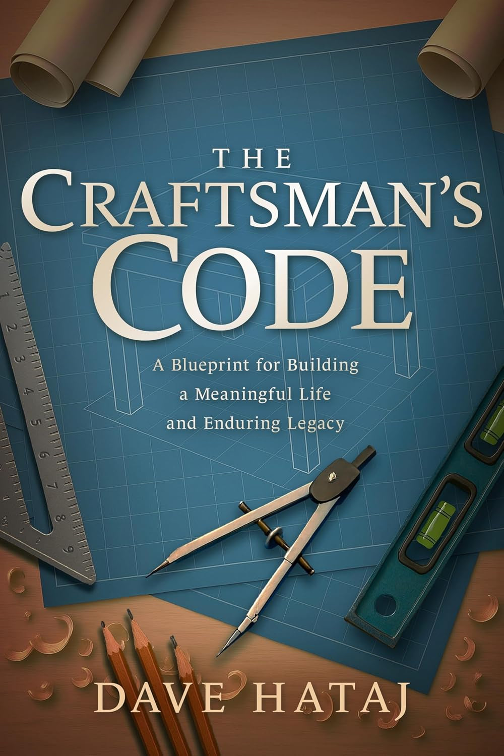 The Craftsman's Code: A Blueprint for Building a Meaningful Life and an Enduring Legacy