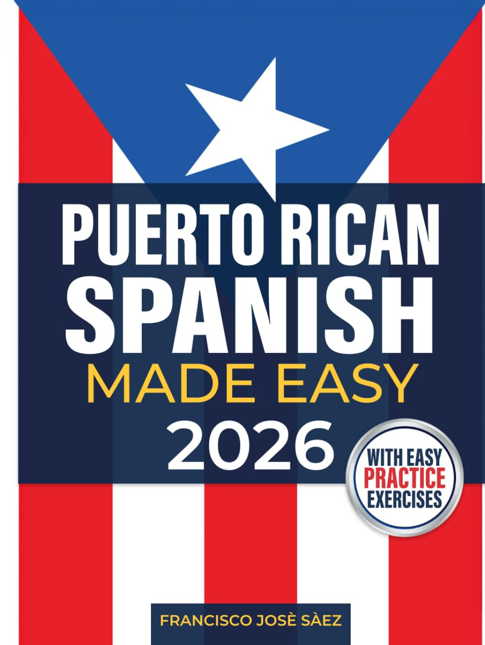 Puerto Rican Spanish Made Easy: The Complete Beginner's Guide to Learn Authentic Boricua Phrases, Accent Tricks, Island Slang, and Everyday Conversations Anyone Can Learn (Even from Zero)