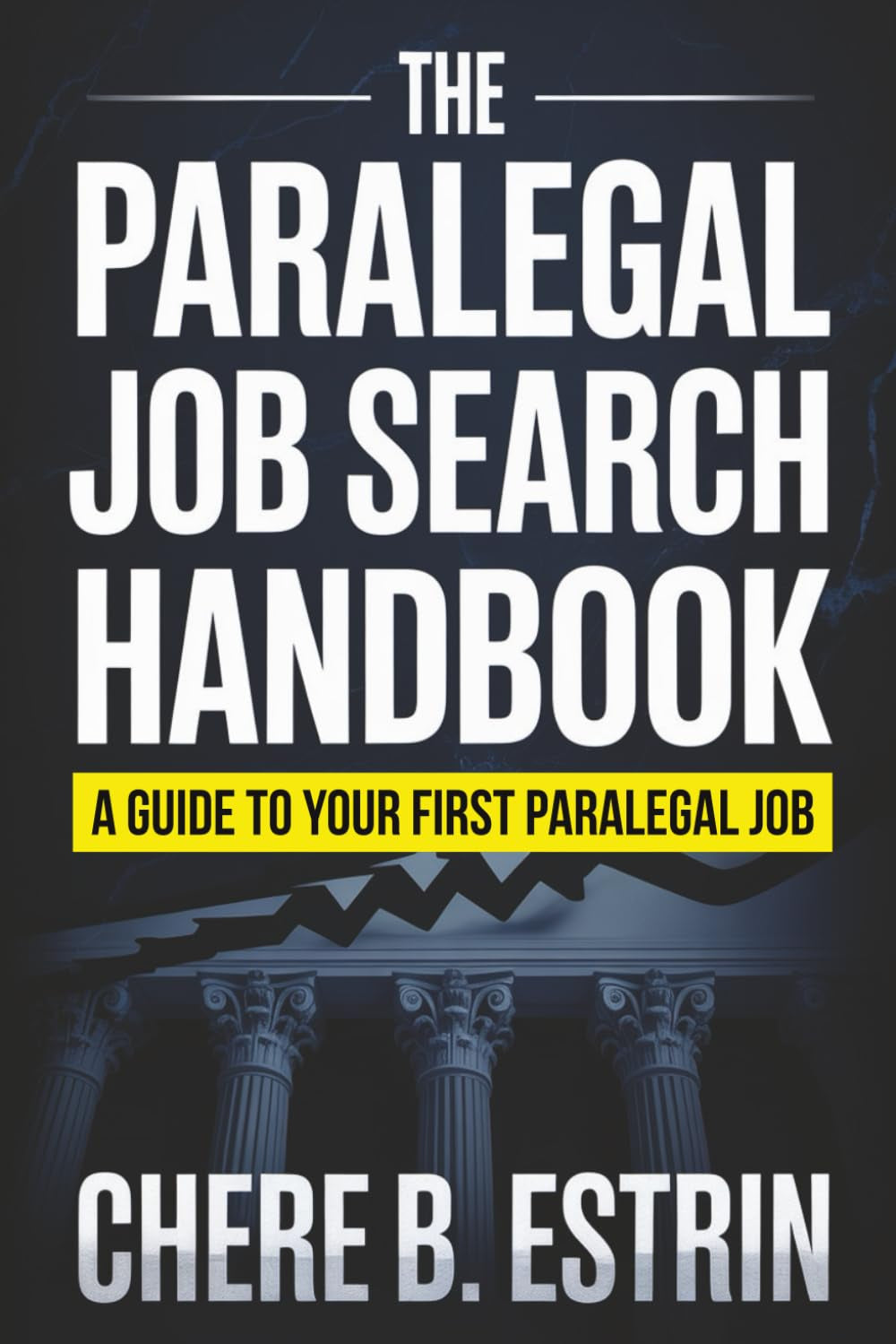 The Paralegal Job Search Handbook: A Guide to Your First Paralegal Job