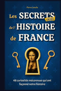 Les Secrets Cachés de l'Histoire de France: 48 curiosités méconnues qui ont façonné notre histoire - Livre illustré (French Edition)