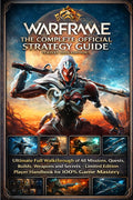 WARFRAME: THE COMPLETE OFFICIAL STRATEGY GUIDE (Latest 2026 edition): Ultimate Full Walkthrough of All Missions, Quests, Builds, Weapons and Secrets – Limited Edition Player Handbook for 100% Game Mastery