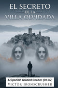 El Secreto de la Villa Olvidada: Intermediate Spanish Graded Reader (B1-B2): A Bilingual Mystery Thriller With English Translation (Spanish Edition)