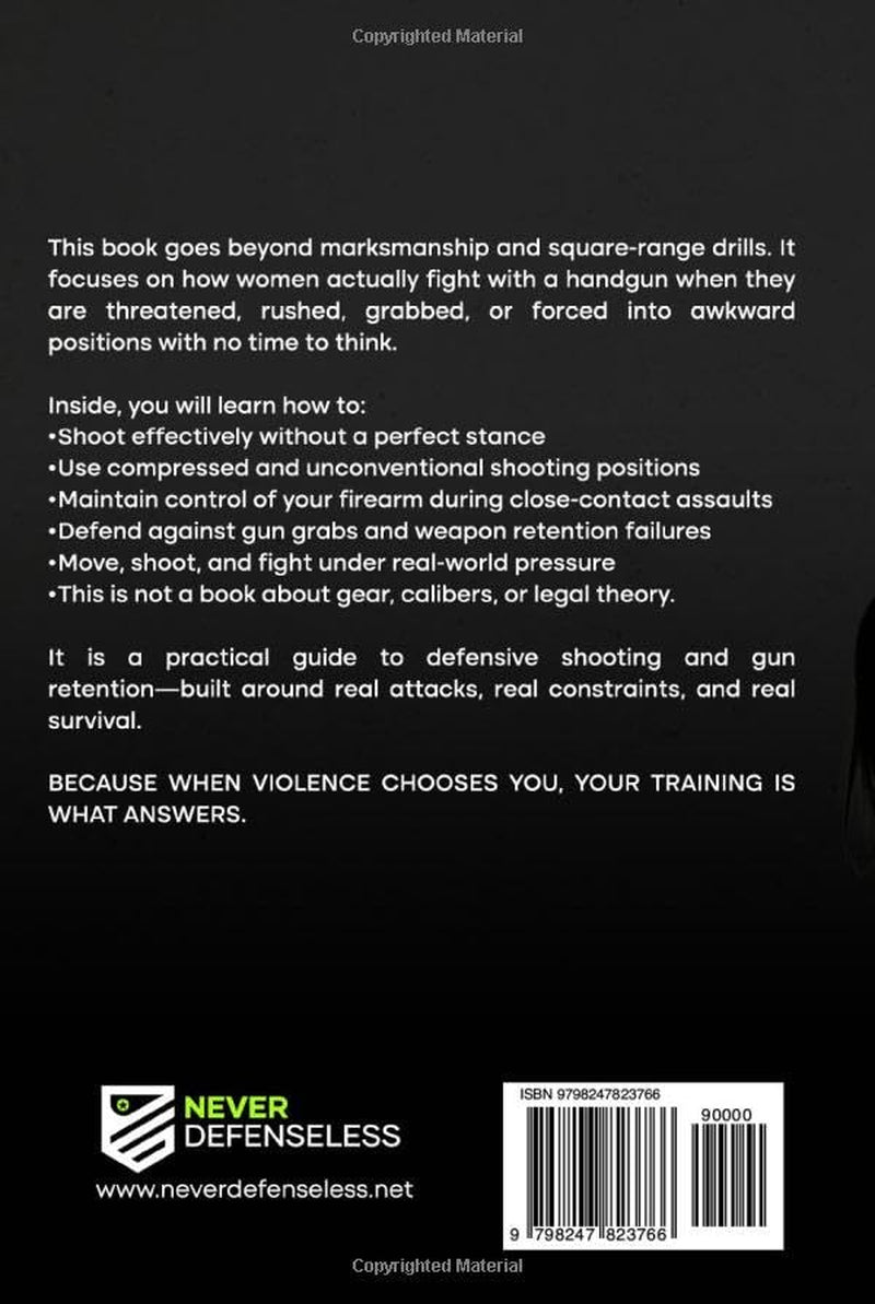 Real-World Defensive Shooting and Gun Retention for Women: Never Defenseless (Never Defenseless: Empowering Women's Self-Defense)