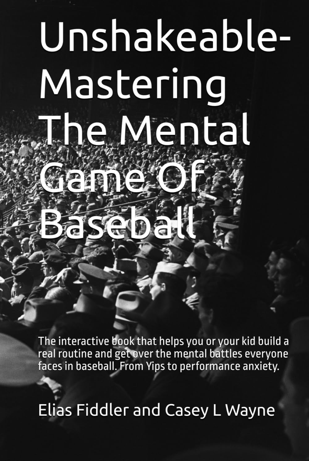 Unshakeable- Mastering The Mental Game Of Baseball: The interactive book that helps you or your kid build a real routine and get over the mental ... to performance anxiety. (Mental performance)
