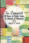 In Concert: 50 Years of Ticket Stubs, A Lifetime of Memories