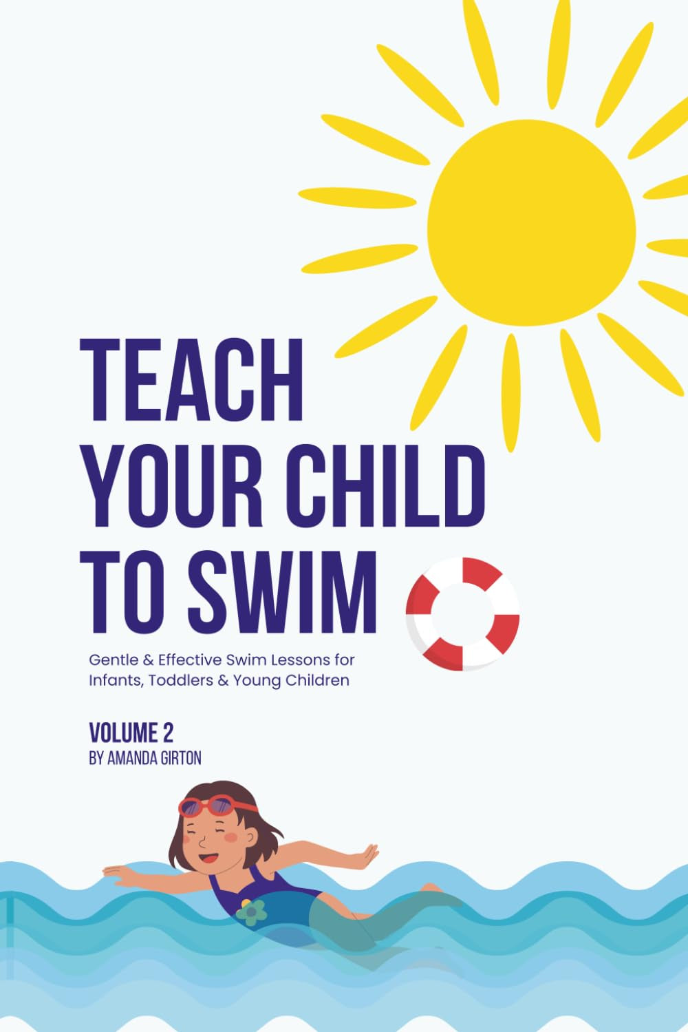 Teach Your Child to Swim: Second Edition: Gentle & Effective Swim Lessons for Infants, Toddlers & Young Children – Easy, Step-by-Step Guide to creating strong, confident swimmers