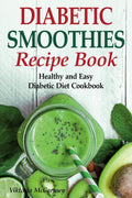 Diabetic Smoothies Recipe Book: Healthy and Easy Diabetic Diet Cookbook