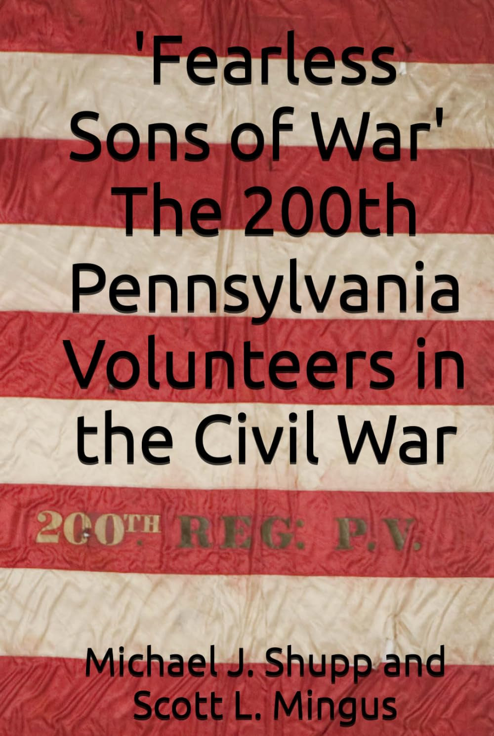 "Fearless Sons of War" The 200th Pennsylvania Volunteers in the Civil War