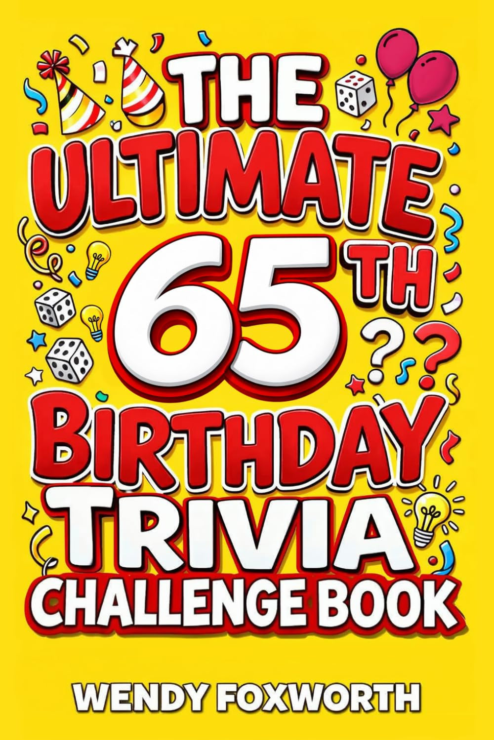 The Ultimate 65th Birthday Trivia Challenge Book: Take A Trip Back To The Best Years Of Your Life With Fun Facts, Brain Teasers & Nostalgic Challenges Perfect For 65-Year-Olds