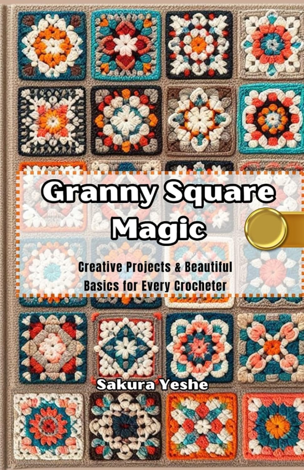 Granny Square Magic: Creative Projects and Beautiful Basics for Every Crocheter