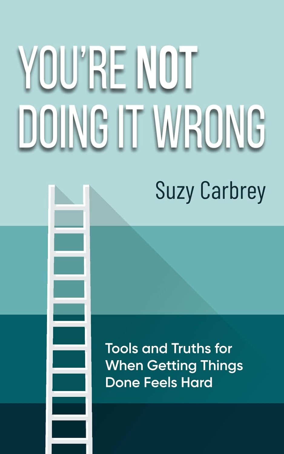 You're Not Doing It Wrong: Rethinking Productivity: Tools and Truths for When Getting Things Done Feels Hard
