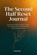 The Second Half Reset Journal: 90-Day Money & Mindset Tracker for Women Over 50 Rebuilding Their Financial Future