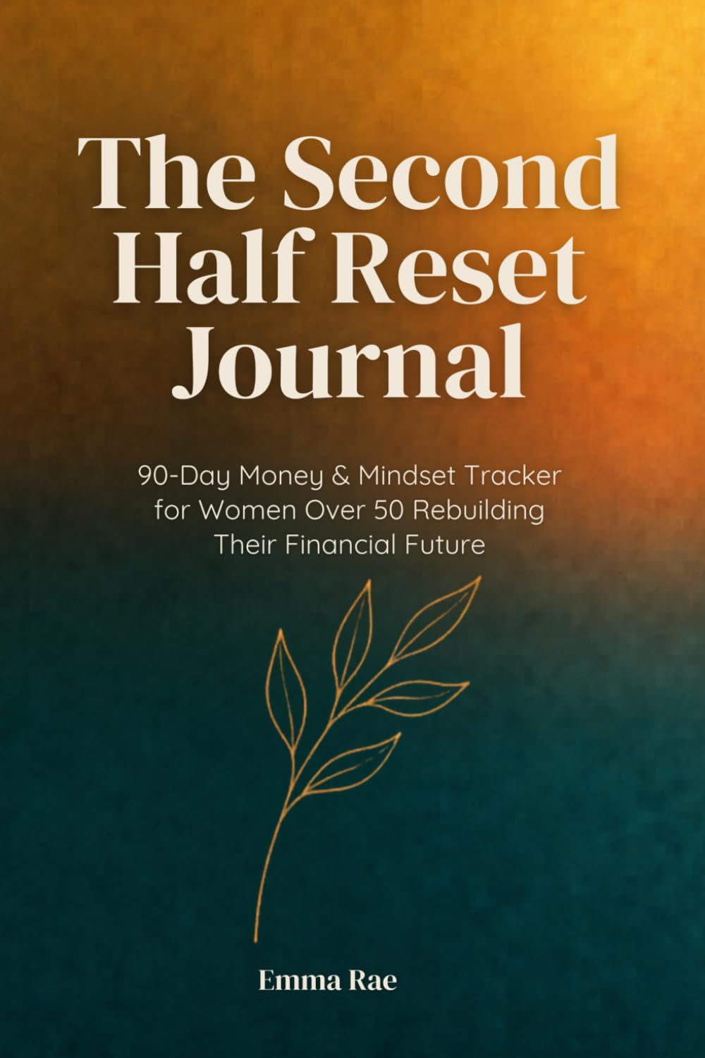 The Second Half Reset Journal: 90-Day Money & Mindset Tracker for Women Over 50 Rebuilding Their Financial Future