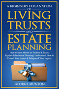 A Beginner’s Explanation of Living Trusts and Estate Planning: How to Save Money on Probate & Taxes, Explore Inheritance Planning, Understand How to Protect Your Assets & Safeguard Your Legacy