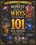 The Honest Book of Whys for Curious Kids: 101 Real Answers to Big Questions Kids Actually Ask