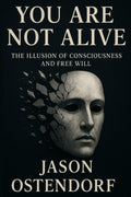 You Are Not Alive: The Illusion of Consciousness and Free Will