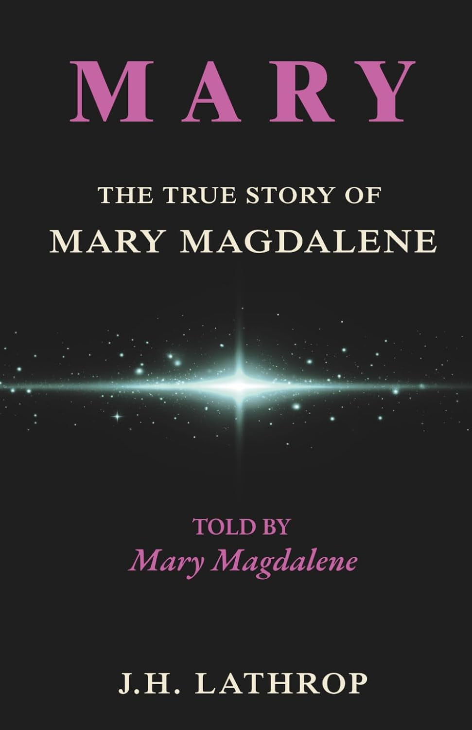 MARY: The True Story of Mary Magdalene - Told by mary Magdalene