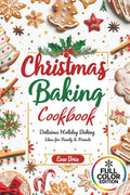 Christmas Baking Cookbook: 60+ Easy Holiday Cookies, Cakes & Desserts for Beginners and Family Fun: Holiday baking ideas, Christmas desserts, festive ... and QR bonus links for cozy inspiration