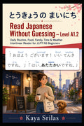Read Japanese Without Guessing — Level A1.2: とうきょうの まいにち — Daily Routine, Food, Family, Time & Weather Interlinear Reader for JLPT N5 Beginners