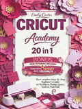 Cricut Academy: The Complete Step-by-Step Beginner’s Guide to Machines, Design Space, Tools & Materials | Learn How It Works, Avoid Common Mistakes, Create Projects & Turn Your Hobby into a Business
