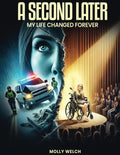 A Second Later: My Life Changed Forever