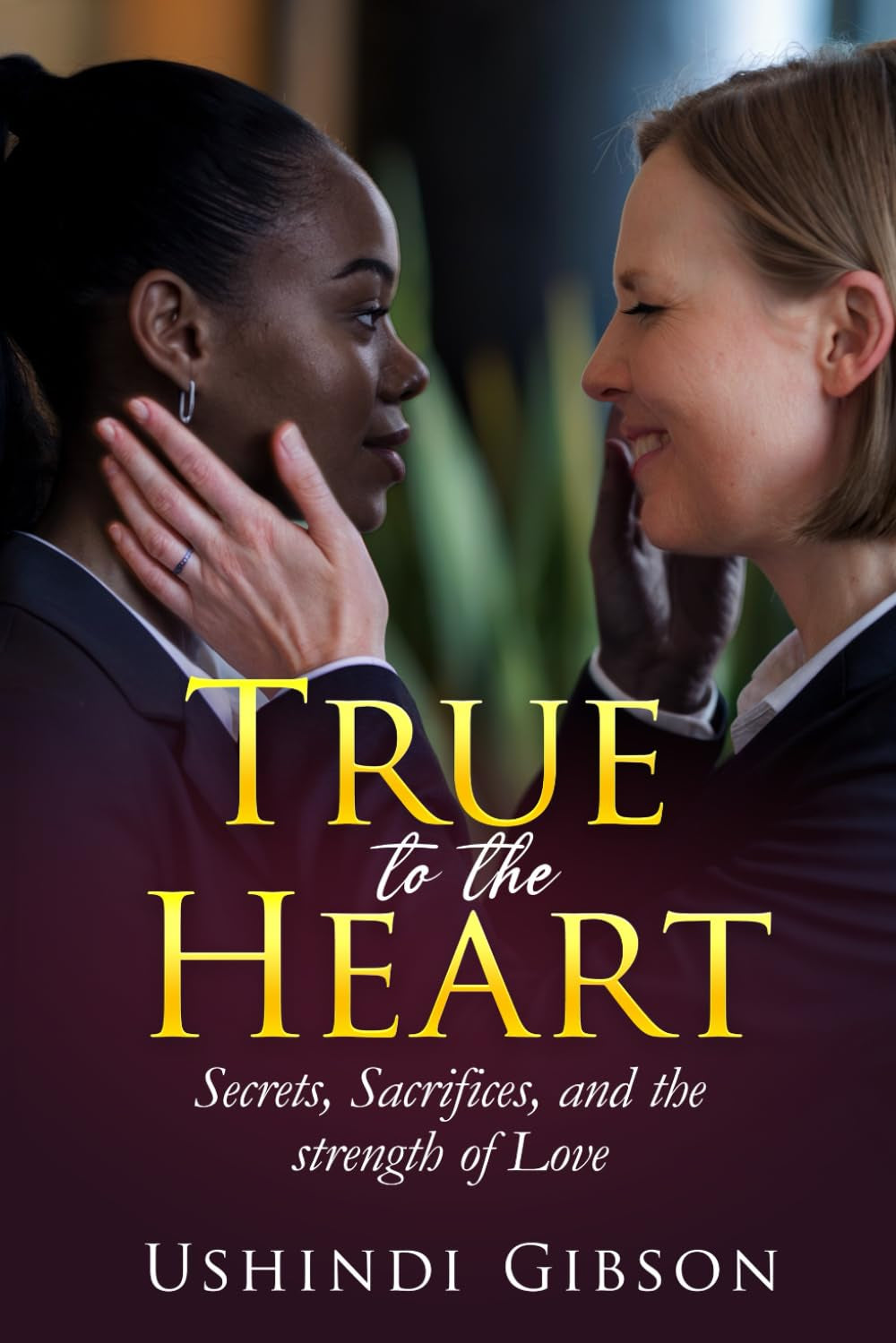 True to the Heart: Secrets, Scarifies, and the strength of Love