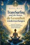 Transurfing und die Kunst, die Gesundheit wiederzuerlangen: Praktisches Übungsbuch zur schrittweisen Wiederherstellung deines körperlichen und ... (transsurfing deutsch) (German Edition)