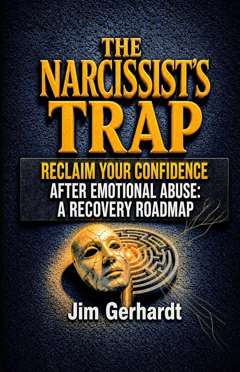 The Narcissist's Trap: Reclaim Your Confidence After Emotional Abuse: A Recovery Roadmap