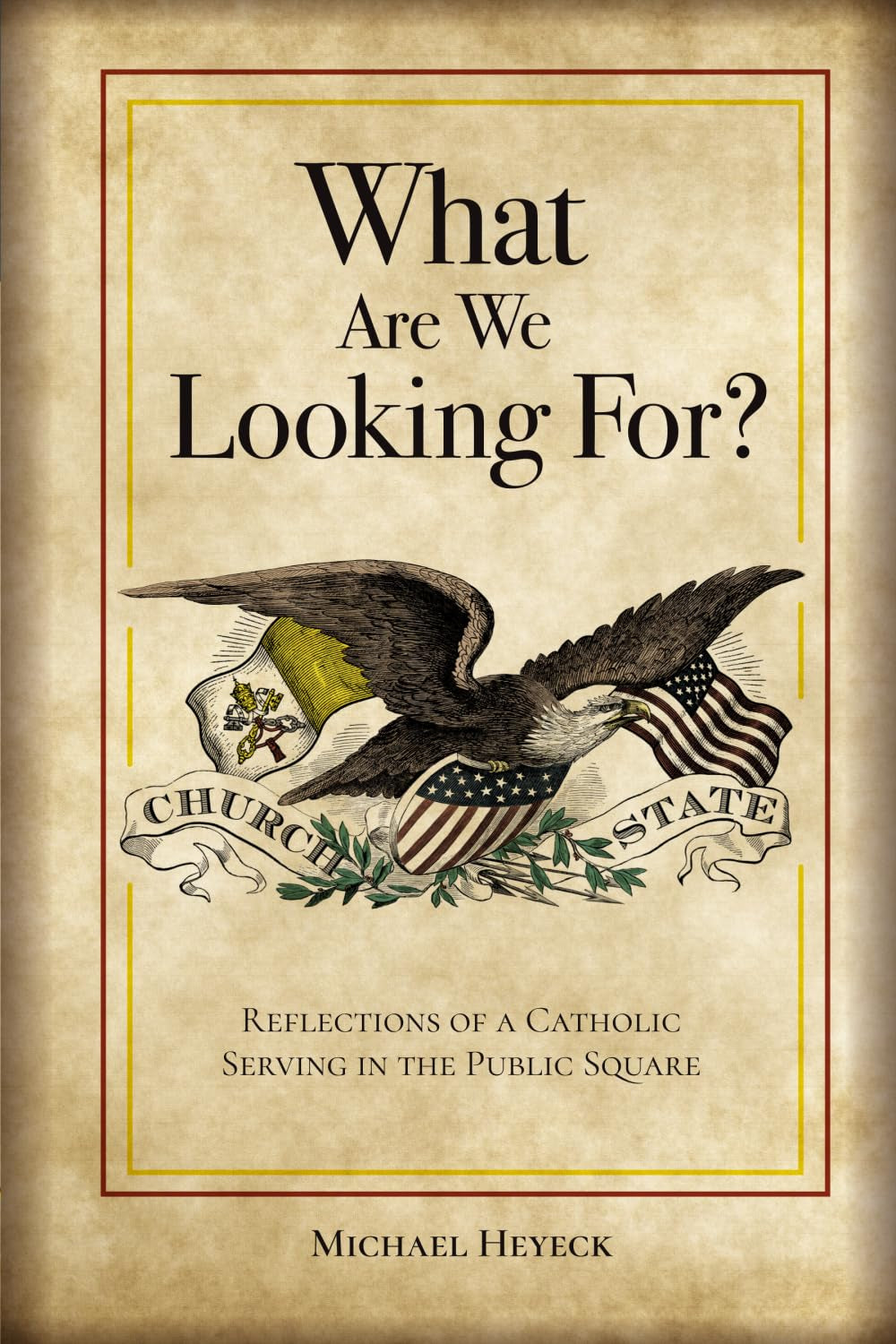 What Are We Looking For?: Reflections of a Catholic Serving in the Public Square