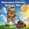 Retirement Coloring Book for Men: A Bold, Easy & Funny Retirement Gift — 30 Hilarious Scenes of Retired Life