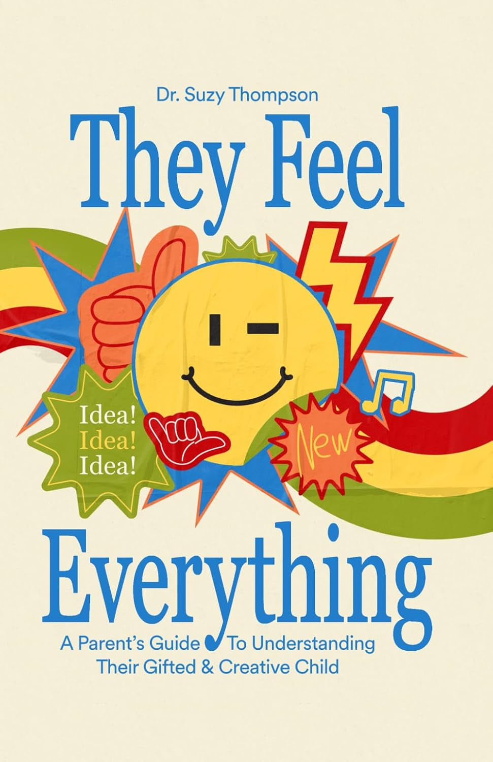 They Feel Everything!: A Parent's Guide to Understanding Their Gifted and Creative Child