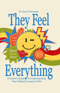 They Feel Everything!: A Parent's Guide to Understanding Their Gifted and Creative Child