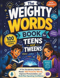 The Weighty Words Book for Teens and Tweens: A Fun Vocabulary Workbook with 100 Powerful Words, Pronunciation Practice, and Confidence-Building Activities