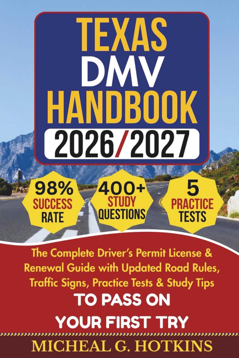 Texas DMV HANDBOOK 2026/2027: The Complete Driver’s Permit License & Renewal Guide with Updated Road Rules, Traffic Signs, Practice Tests & Study ... First Try (Permit & License Success Series)