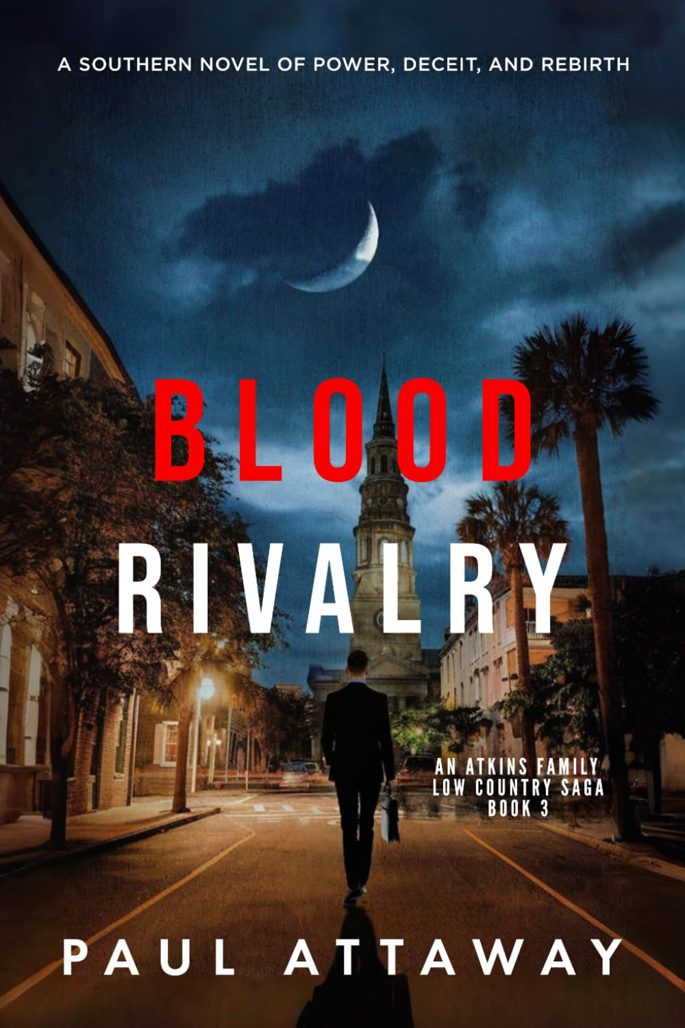 Blood Rivalry: A Southern Novel of Power, Deceit, and Rebirth (Atkins Family Low Country Saga)