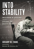 Into Stability: Walter R. Evans and the Story of Root Locus